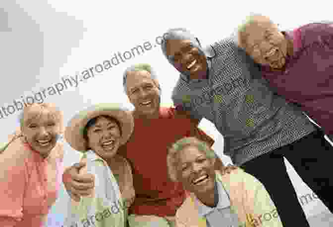 A Group Of Elderly People Smiling And Laughing Wise Aging: Living With Joy Resilience And Spirit