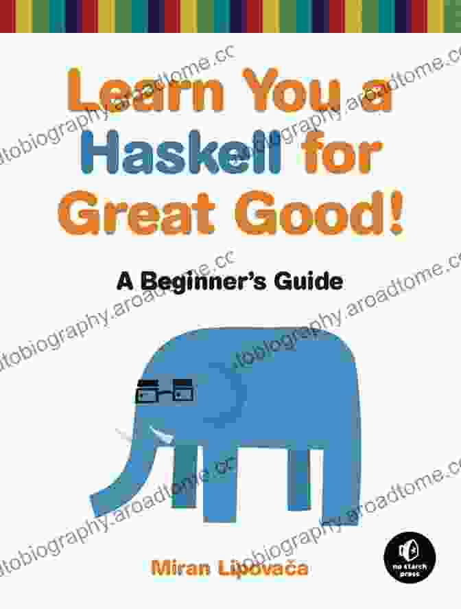 Advanced Coding Techniques Learn You A Haskell For Great Good : A Beginner S Guide