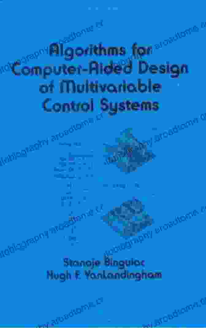 Algorithms For Computer Aided Design Of Multivariable Control Systems Algorithms For Computer Aided Design Of Multivariable Control Systems (Electrical And Computer Engineering 84)