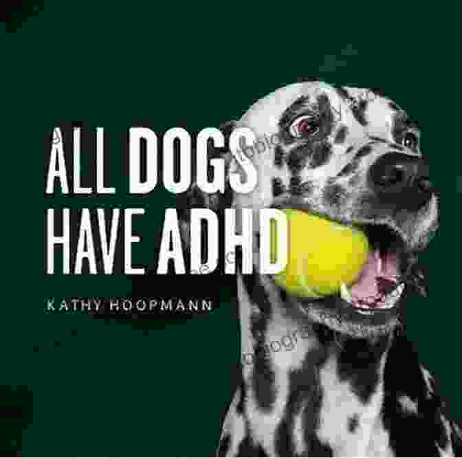 All Dogs Have ADHD Book By Kathy Hoopmann, Featuring A Happy Dog In A Training Session All Dogs Have ADHD Kathy Hoopmann