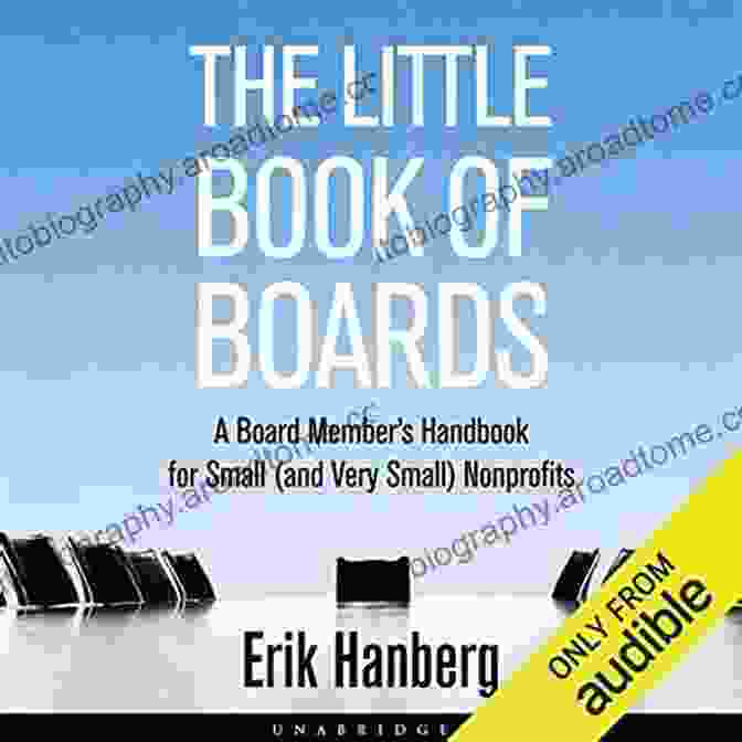 Board Member Handbook For Small And Very Small Nonprofits The Little Of Boards: A Board Member S Handbook For Small (and Very Small) Nonprofits