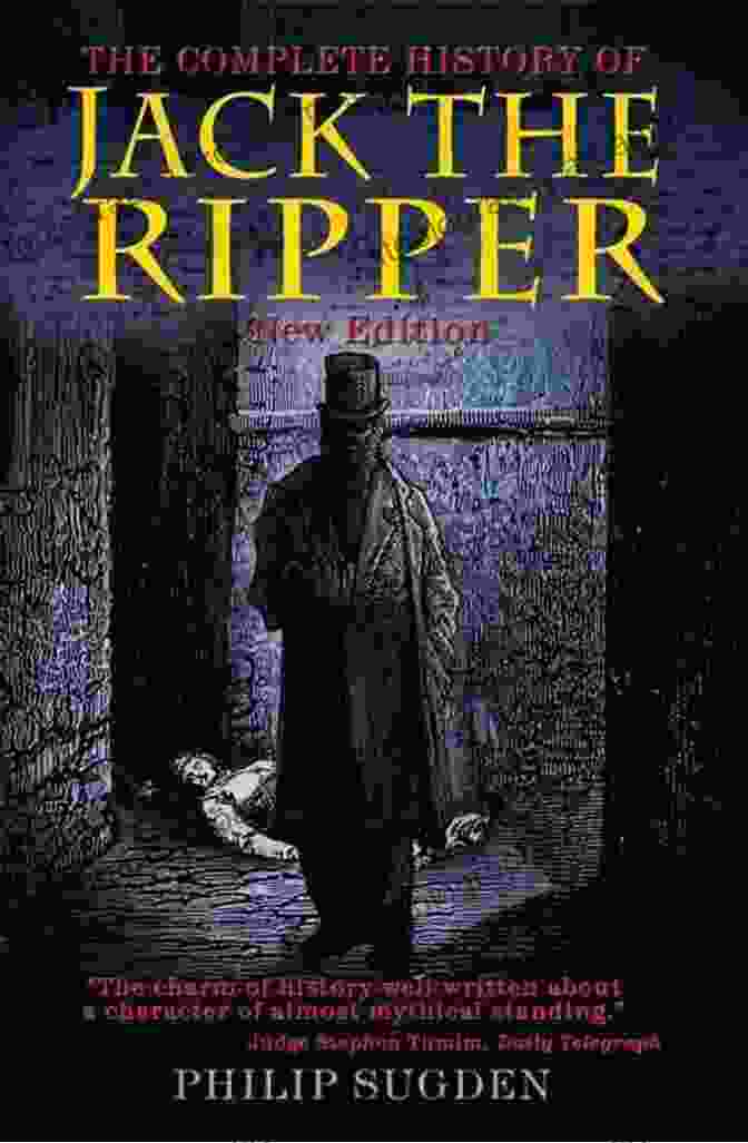 Complete Jack The Ripper Book Cover Featuring An Illustration Of A Shadowy Figure Lurking In The Fog Of Victorian London, With The Title And Author's Name Prominently Displayed Complete Jack The Ripper Donald Rumbelow