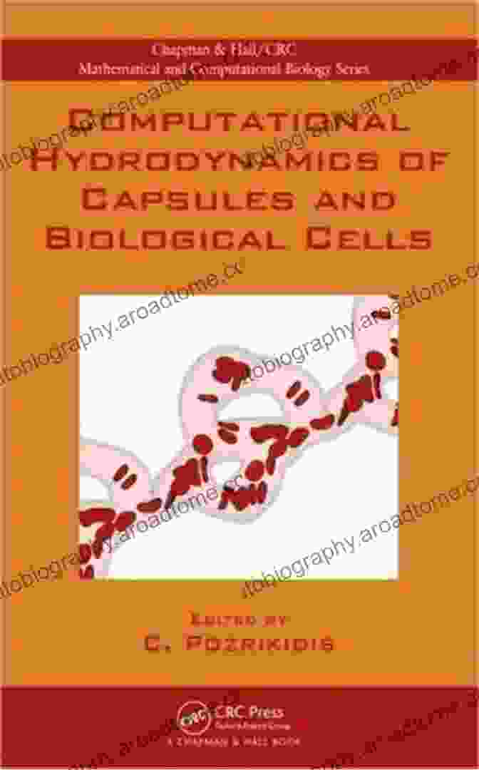 Computational Hydrodynamics Of Capsules And Biological Cells Computational Hydrodynamics Of Capsules And Biological Cells (Chapman Hall/CRC Computational Biology Series)