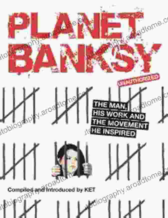 Cover Image Of The Book The Man, His Work, And The Movement He Inspired, Featuring A Portrait Of The Visionary Leader Planet Banksy: The Man His Work And The Movement He Inspired