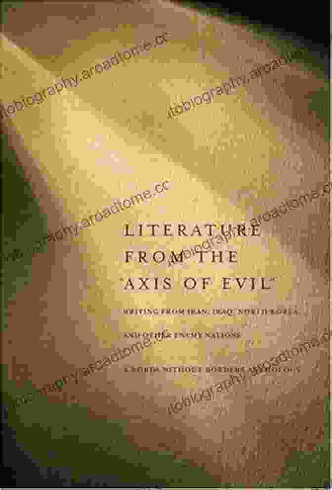 Cover Of The Iraqi Literature Section In 'Literature From The Axis Of Evil' Literature From The Axis Of Evil : Writing From Iran Iraq North Korea And Other Enemy Nations