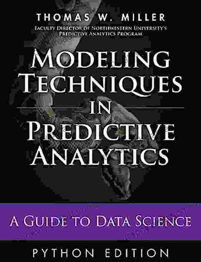 Guide To Data Science Ft Press Analytics Modeling Techniques In Predictive Analytics With Python And R: A Guide To Data Science (FT Press Analytics)