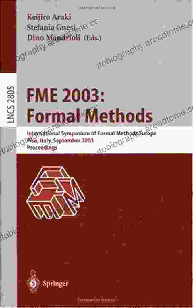 International Symposium On Formal Methods, Europe, Pisa, Italy On September 14, 2003 FME 2003: Formal Methods: International Symposium Of Formal Methods Europe Pisa Italy September 8 14 2003 Proceedings (Lecture Notes In Computer Science 2805)