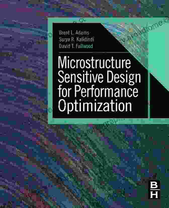 Microstructure Sensitive Design For Performance Optimization