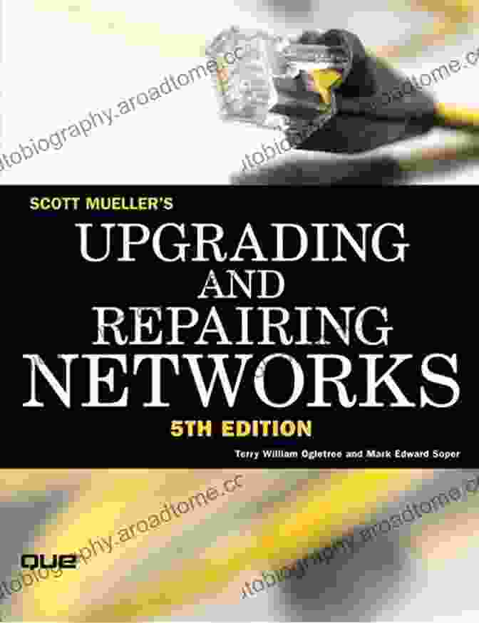 Network Engineer Upgrading And Repairing Networks Upgrading And Repairing Networks Mark Edward Soper