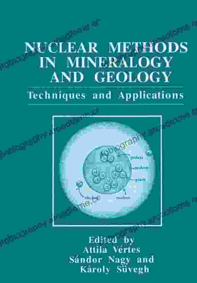 Nuclear Methods In Mineralogy And Geology Book Cover Showing A Microscope Image Of A Mineral Sample With Radioactive Particles Highlighted Nuclear Methods In Mineralogy And Geology: Techniques And Applications (369)