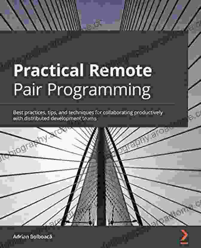 Practical Remote Pair Programming Book Cover Practical Remote Pair Programming: Best Practices Tips And Techniques For Collaborating Productively With Distributed Development Teams