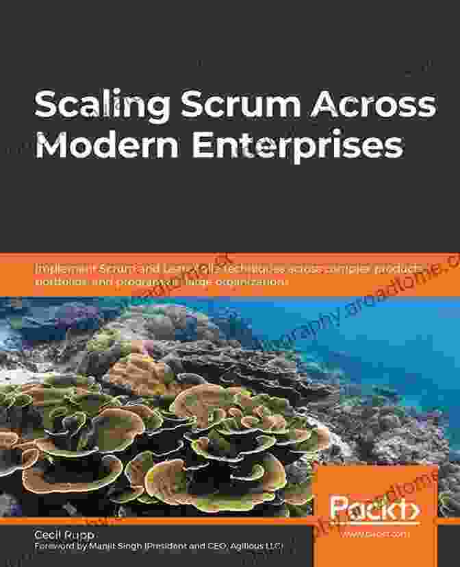 Scaling Scrum Roadmap Scaling Scrum Across Modern Enterprises: Implement Scrum And Lean Agile Techniques Across Complex Products Portfolios And Programs In Large Organizations