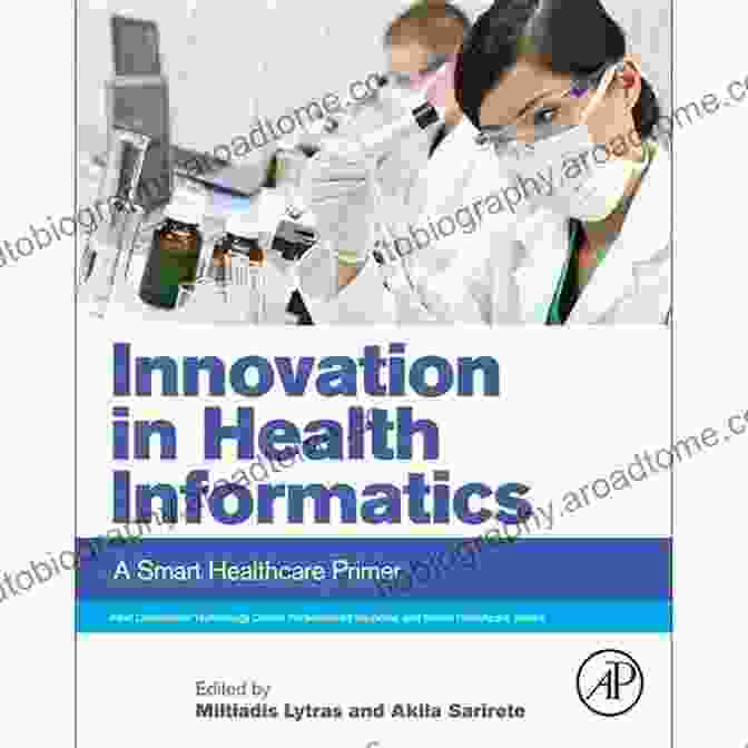 Smart Healthcare Primer: Next Generation Technology Driven Personalized Medicine Innovation In Health Informatics: A Smart Healthcare Primer (Next Generation Technology Driven Personalized Medicine And Smart Healthcare)