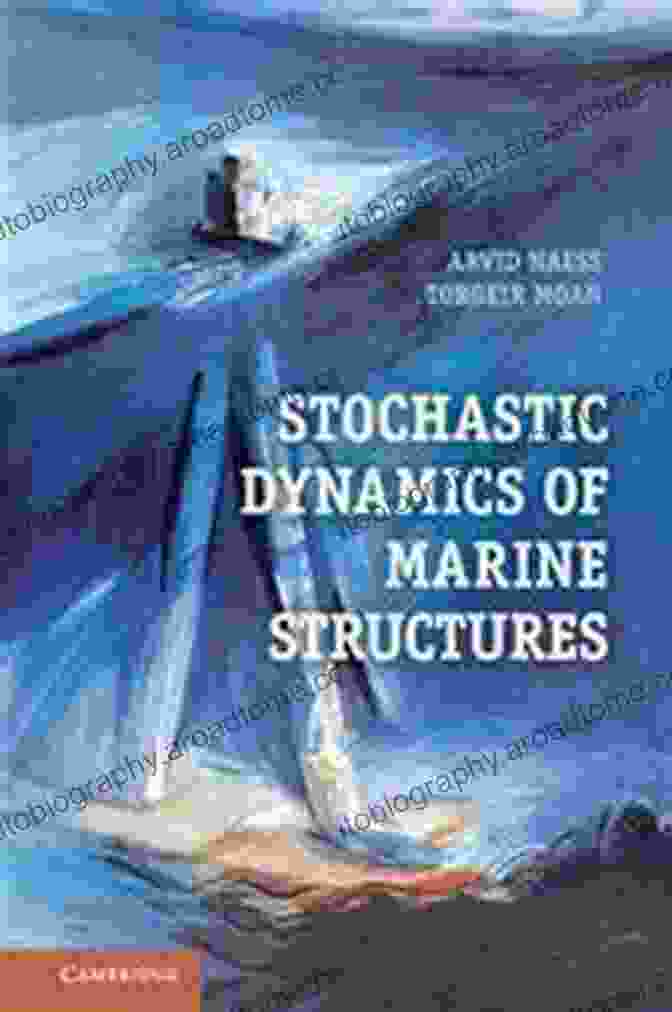 Stochastic Dynamics Of Marine Structures Stochastic Dynamics Of Marine Structures: Fundamentals And Technology