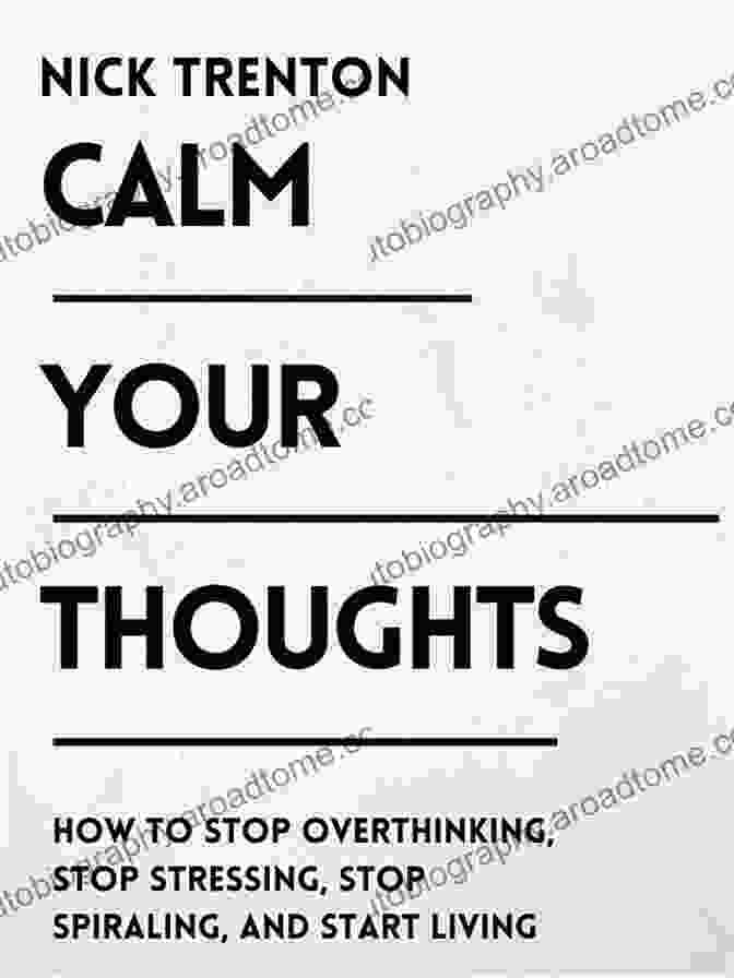 Stop Overthinking, Stop Stressing, Stop Spiraling, And Start Living Book Cover Calm Your Thoughts: Stop Overthinking Stop Stressing Stop Spiraling And Start Living (The Path To Calm 2)