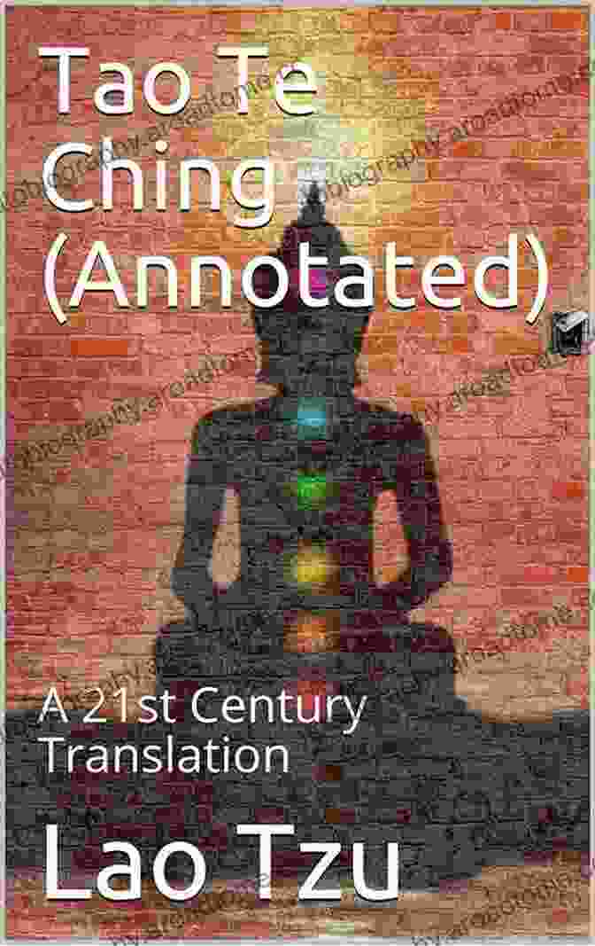 Tao Te Ching Annotated 21st Century Translation Tao Te Ching (Annotated): A 21st Century Translation