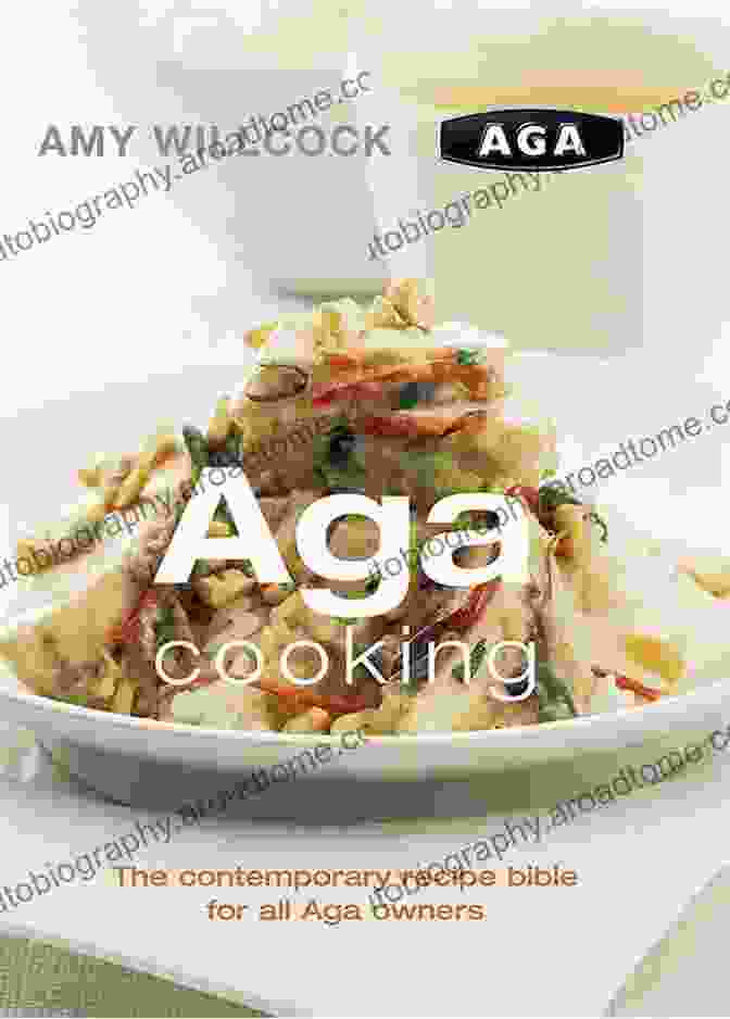 The Contemporary Recipe Bible For All Aga Owners Cookbook Cover Features A Vibrant And Mouthwatering Image Of A Succulent Roast Chicken With Golden Brown Skin And An Array Of Colorful Vegetables. Aga Cooking: The Contemporary Recipe Bible For All Aga Owners