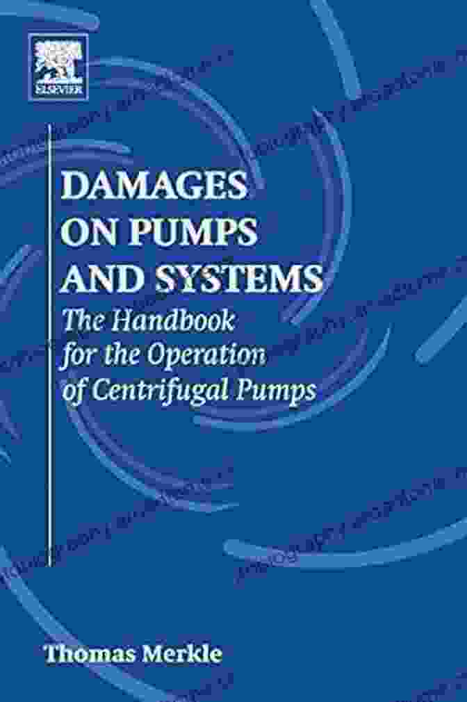 The Handbook For The Operation Of Centrifugal Pumps Damages On Pumps And Systems: The Handbook For The Operation Of Centrifugal Pumps