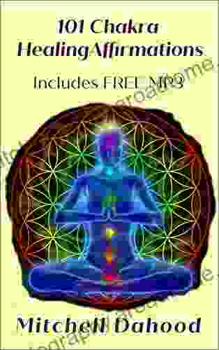 Chakra Healing: 101 Chakra Healing Energy Affirmations With 60 Minute Chakra Healing Music MP3