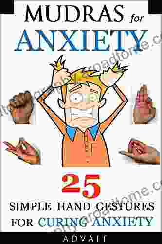 Mudras For Anxiety: 25 Simple Hand Gestures For Curing Anxiety (Mudra Healing 6)