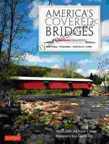 America S Covered Bridges: Practical Crossings?Nostalgic Icons