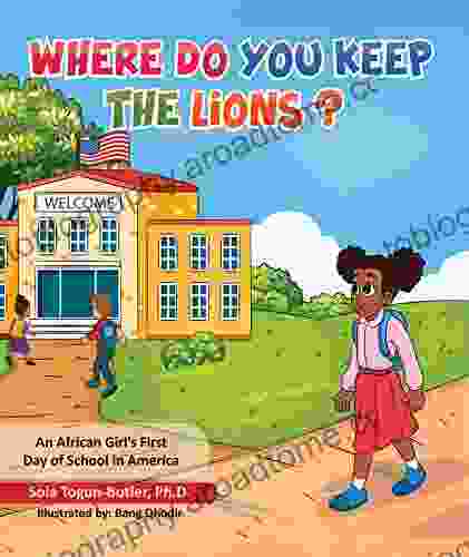 Where Do You Keep The Lions?: An African Girl S First Day Of School In America