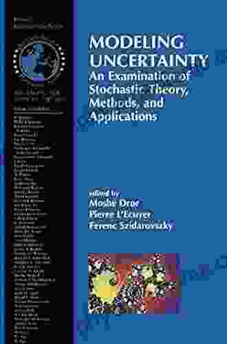 Modeling Uncertainty: An Examination Of Stochastic Theory Methods And Applications (International In Operations Research Management Science 46)