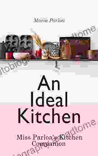 An Ideal Kitchen: Miss Parloa s Kitchen Companion