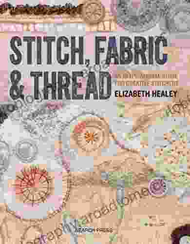 Stitch Fabric Thread: An Inspirational Guide For Creative Stitchers