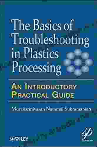 Basics Of Troubleshooting In Plastics Processing: An Introductory Practical Guide (Wiley Scrivener 49)