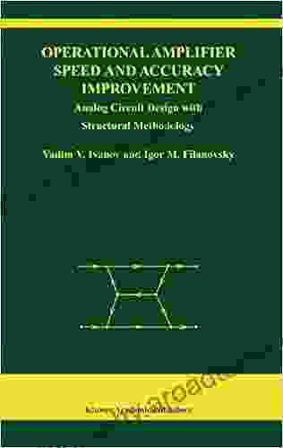 Operational Amplifier Speed And Accuracy Improvement: Analog Circuit Design With Structural Methodology (The Springer International In Engineering And Computer Science 763)