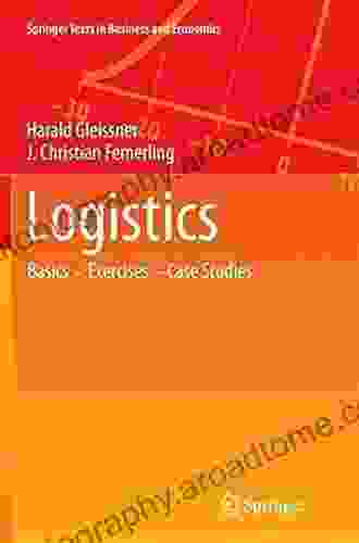 Logistics: Basics Exercises Case Studies (Springer Texts In Business And Economics)