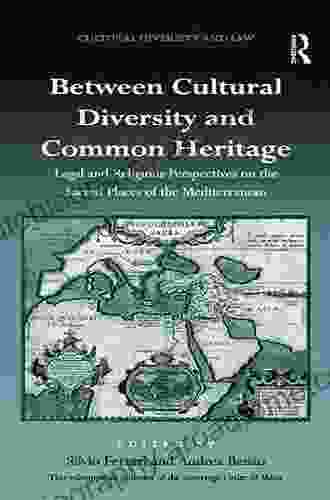 Between Cultural Diversity And Common Heritage: Legal And Religious Perspectives On The Sacred Places Of The Mediterranean (Cultural Diversity And Law)