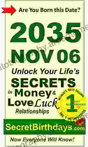 Born 2035 Nov 06? Your Birthday Secrets To Money Love Relationships Luck: Fortune Telling Self Help: Numerology Horoscope Astrology Zodiac Destiny Science Metaphysics (20351106)