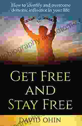 Get Free and Stay Free: A practical guide to identify deliver and stay free from demonic spirits