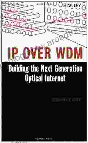 IP over WDM: Building the Next Generation Optical Internet