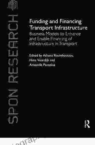 Funding And Financing Transport Infrastructure: Business Models To Enhance And Enable Financing Of Infrastructure In Transport (Spon Research)