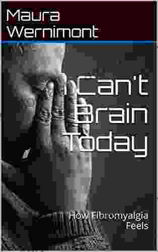 I Can t Brain Today: How Fibromyalgia Feels