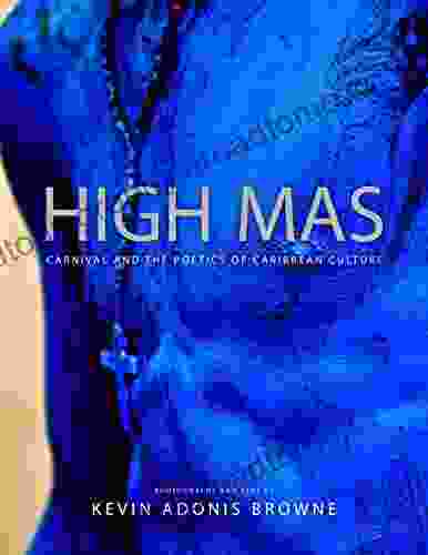 High Mas: Carnival And The Poetics Of Caribbean Culture