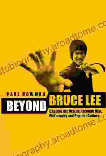 Beyond Bruce Lee: Chasing The Dragon Through Film Philosophy And Popular Culture