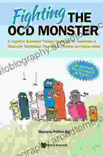 Fighting The Ocd Monster: A Cognitive Behaviour Therapy Workbook For Treatment Of Obsessive Compulsive Disorder In Children And Adolescents