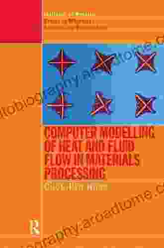 Computer Modelling Of Heat And Fluid Flow In Materials Processing (Series In Materials Science And Engineering 10)