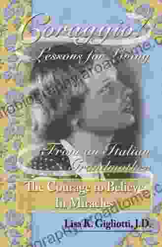 Coraggio Lessons For Living From An Italian Grandmother The Courage To Believe In Miracles