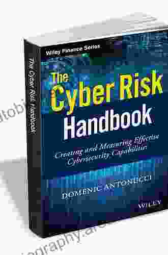 The Cyber Risk Handbook: Creating And Measuring Effective Cybersecurity Capabilities (Wiley Finance)