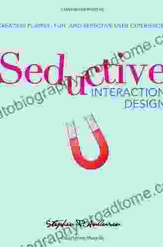 Seductive Interaction Design: Creating Playful Fun and Effective User Experiences (Voices That Matter)