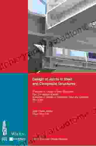 Design Of Joints In Steel And Composite Structures: Eurocode 3: Design Of Steel Structures Part 1 8 Design Of Joints Eurocode 4: Design Of Composite Of Joints (Eccs Eurocode Design Manuals)