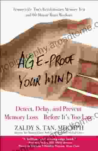 Age Proof Your Mind: Detect Delay and Prevent Memory Loss Before It s Too Late