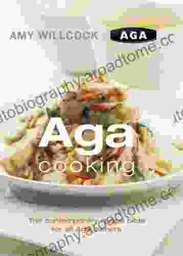 Aga Cooking: The Contemporary Recipe Bible For All Aga Owners