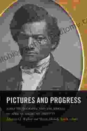 Pictures And Progress: Early Photography And The Making Of African American Identity