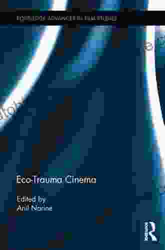 Eco Trauma Cinema (Routledge Advances In Film Studies 33)